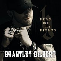 Brantley Gilbert – Read Me My Rights