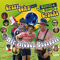 Crazy John, the BUNGA BUNGA Cracks – Wir liieben Fuszball