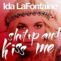 Ida LaFontaine – Shut Up And Kiss Me
