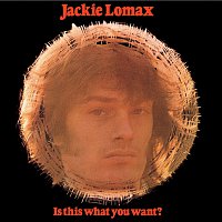 Jackie Lomax – Is This What You Want? [Remastered 2010 / Deluxe Edition]