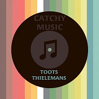 Toots Thielemans – Catchy Music