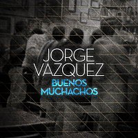 Jorge Vázquez – Buenos Muchachos