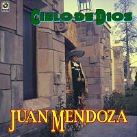 Juan Mendoza – Cielo De Dios