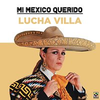 Lucha Villa – Mi Mexico Querido