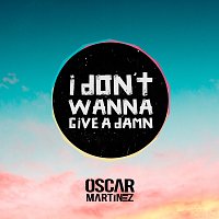 Óscar Martínez – I Dont Wanna Give A Damn