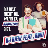 DJ Biene, Onni – Du bist nicht du wenn du nu?chtern bist
