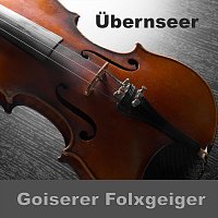 Goiserer Folxgeiger – Übernseer