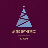 Antek Smykiewicz – Na Nowo