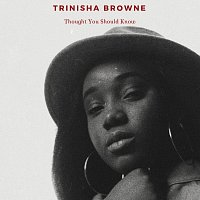 Trinisha Browne – Thought You Should Know