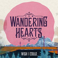 The Wandering Hearts – Wish I Could
