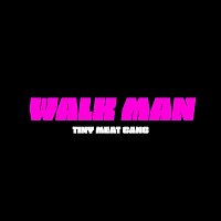 Tiny Meat Gang – Walk Man