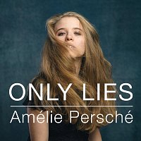 Amélie Persché – Only Lies