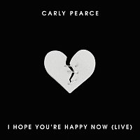 I Hope You’re Happy Now [Live]