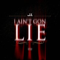 J.I the Prince of N.Y – I Ain't Gon Lie