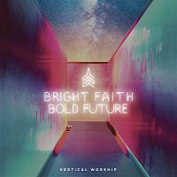 Vertical Worship – Bright Faith Bold Future