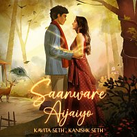 Kavita Seth, Kanishk Seth – Saanware Aijaiyo
