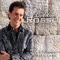 Bobby Rosso – Mi Amor - Fremdes Land