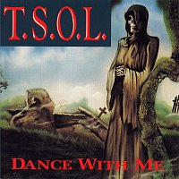 T.S.O.L. – Dance With Me