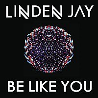 Linden Jay – Be Like You