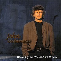 John McDermott – When I Grow Too Old To Dream