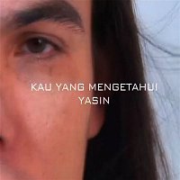 Yasin – Kau Yang Mengetahui