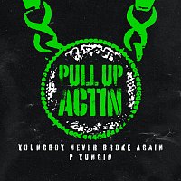 Never Broke Again, YoungBoy Never Broke Again, P Yungin – Pull Up Actin