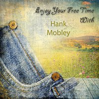Hank Mobley – Enjoy Your Free Time With