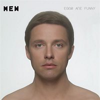 Mew – Eggs Are Funny