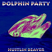 Hustlin Beaver – Dolphin Party