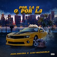 Angel Higuera, Luis Valenzuela – Por La H O Por LA