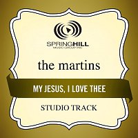 The Martins – My Jesus, I Love Thee