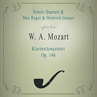 Schulz Quartett, Heinrich Geuser, Max Reger – Schulz Quartett / Max Reger / Heinrich Geuser spielen: W. A. Mozart: Klarinettenquintet, Op. 146