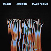Maesic, MAD3 For M3, Ambrxse – Don't You Fall