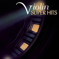 Hilary Hahn, Giuliano Carmignola, Isaac Stern, Pinchas Zukerman, Joshua Bell, Cho-Liang Lin – Super Hits - The Violin