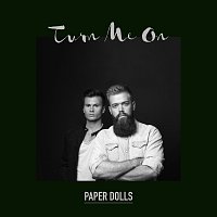 Paper Dolls – Turn Me On