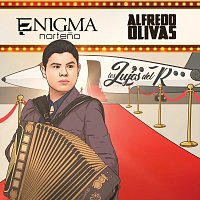 Enigma Norteno, Alfredo Olivas – Los Lujos Del R.