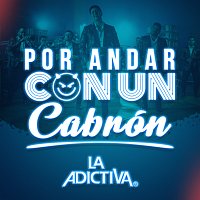 La Adictiva – Por Andar Con Un Cabrón