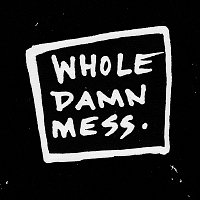 Whole Damn Mess – Whole Damn Mess