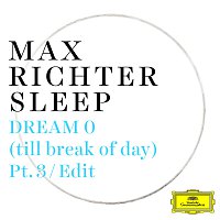 Max Richter – Dream 0 (till break of day) [Pt. 3 / Edit]