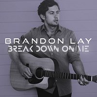 Brandon Lay – Break Down On Me