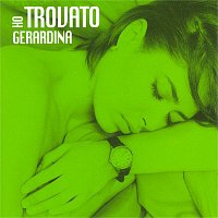 Gerardina Trovato – Ho trovato Gerardina