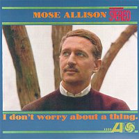 Mose Allison – I Don't Worry About A Thing
