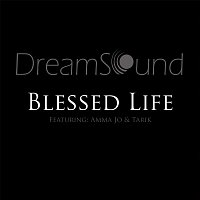 DreamSound – Blessed Life (feat. Amma Jo & Tarik)