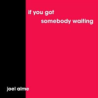 Joel Alme – If You Got Somebody Waiting (Acoustic Version)