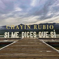 Chayín Rubio – Si Me Dices Que Sí