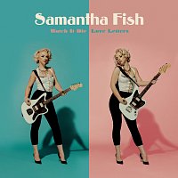 Samantha Fish – Watch It Die / Love Letters
