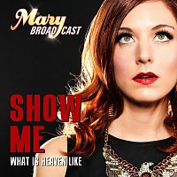 Mary Broadcast – Show Me What Is Heaven Like