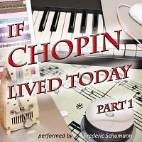 Frederic Schumann – If Chopin Lived Today / Part 1