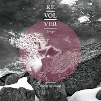 Revolver – Let Go (Home Sessions)