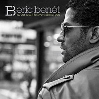 Eric Benet – Never Want To Live Without You